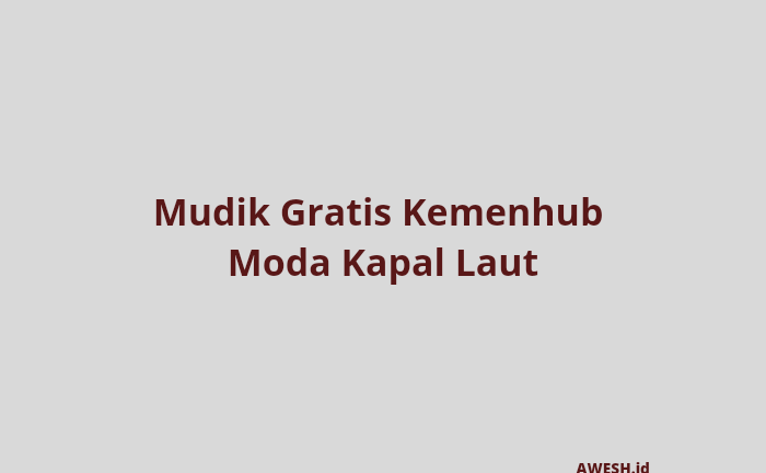 Cara Daftar dan Ketentuan Mudik Gratis Beserta Sepeda Motor Kemenhub Moda Kapal Laut