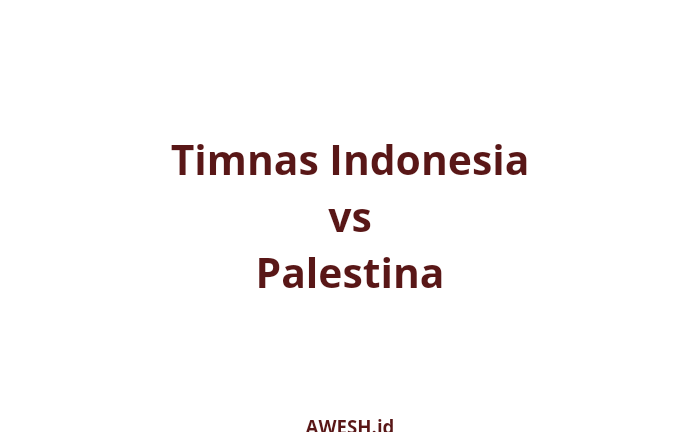 Jadwal Tanding Timnas Indonesia VS Palestina