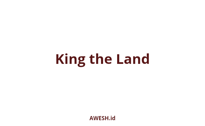 Sinopsis Drama Korea King The Land