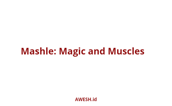 Sinopsis Mashle: Magic and Muscles, Petualangan Sihir vs Otot